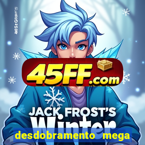 desdobramento mega sena 28 dezenas